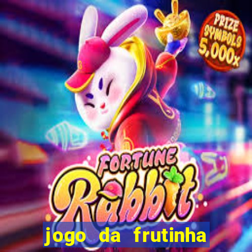 jogo da frutinha de ganhar dinheiro